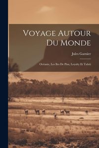 Produktbild: Voyage Autour Du Monde: Oc&eacute;anie, Les Iles De Pins, Loyalty Et Tahiti