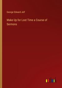 Produktbild: Make Up for Lost Time a Course of Sermons