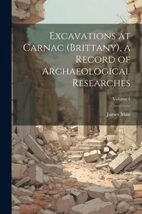 Produktbild: Excavations at Carnac (Brittany), a Record of Archaeological Researches; Volume 1