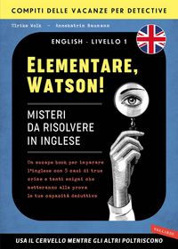 Produktbild: Elementare, Watson! Misteri da risolvere in inglese. Un escape book per imparare l'inglese con 5 casi di true crime e tanti enigmi che metteranno alla prova le tue capacit&agrave; deduttive