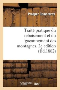 Produktbild: Trait&eacute; pratique du reboisement et du gazonnement des montagnes. 2e &eacute;dition