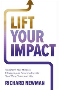 Produktbild: Lift Your Impact: Transform Your Mindset, Influence, and Future to Elevate Your Work, Team, and Life