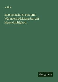 Produktbild: Mechanische Arbeit und W&auml;rmeentwicklung bei der Muskelth&auml;tigkeit