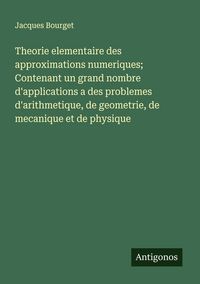 Produktbild: Theorie elementaire des approximations numeriques; Contenant un grand nombre d'applications a des problemes d'arithmetique, de geometrie, de mecanique