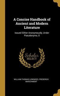 Produktbild: A Concise Handbook of Ancient and Modern Literature: Issued Either Anonymously, Under Pseudonyms, O