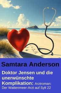 Produktbild: Doktor Jensen und die unerw&uuml;nschte Komplikation: Arztroman: Der Wattenmeer-Arzt auf Sylt 22