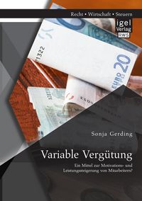Produktbild: Variable Verg&uuml;tung: Ein Mittel zur Motivations- und Leistungssteigerung von Mitarbeitern?