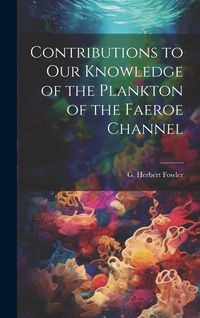 Produktbild: Contributions to our Knowledge of the Plankton of the Faeroe Channel