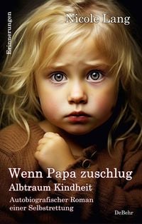 Produktbild: Wenn Papa zuschlug - Albtraum Kindheit - Autobiografischer Roman einer Selbstrettung - Erinnerungen
