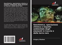 Produktbild: Geochimica, speciazione chimica e impatto ambientale degli elementi in traccia e delle terre rare