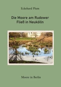 Produktbild: Die Moore am Rudower Flie&szlig; in Neuk&ouml;lln