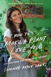 Bild vom Artikel How to Make a Plant Love You: Cultivate Green Space in Your Home and Heart vom Autor Summer Rayne Oakes