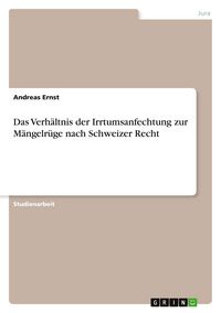 Produktbild: Das Verh&auml;ltnis der Irrtumsanfechtung zur M&auml;ngelr&uuml;ge nach Schweizer Recht