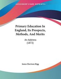 Produktbild: Primary Education In England, Its Prospects, Methods, And Merits