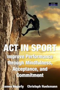 Produktbild: ACT in Sport: Improve Performance through Mindfulness, Acceptance, and Commitment
