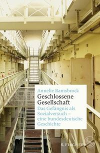 Bild vom Artikel Geschlossene Gesellschaft. Das Gefängnis als Sozialversuch – eine bundesdeutsche Geschichte vom Autor Annelie Ramsbrock