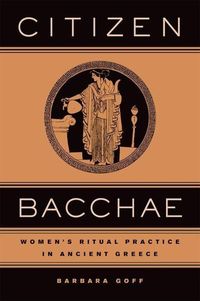 Produktbild: Goff, B: Citizen Bacchae - Women&prime;s Ritual Practice in