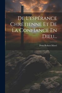 Produktbild: De L'esp&eacute;rance Chr&eacute;tienne Et De La Confiance En Dieu...
