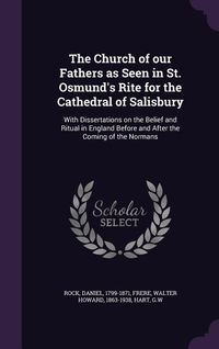 Produktbild: The Church of our Fathers as Seen in St. Osmund's Rite for the Cathedral of Salisbury: With Dissertations on the Belief and Ritual in England Before a