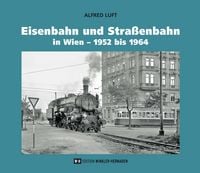 Produktbild: Eisenbahn und Stra&szlig;enbahn in Wien &ndash; 1952 bis 1964