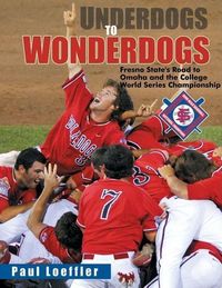 Produktbild: Underdogs to Wonderdogs: Fresno State's Road to Omaha and the College World Series Championship