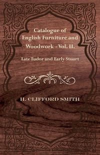 Produktbild: Catalogue of English Furniture and Woodwork - Vol. II. Late Tudor and Early Stuart