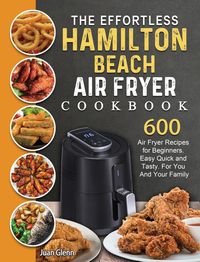 Produktbild: The Effortless Hamilton Beach Air Fryer Cookbook