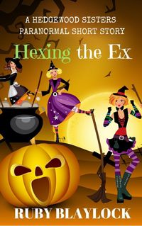 Produktbild: Hexing the Ex (Hedgewood Sisters Short Story)