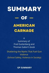 Produktbild: Summary of American Carnage by Fred Guttenberg and Thomas Gabor :