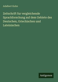 Produktbild: Zeitschrift fur vergleichende Sprachforschung auf dem Gebiete des Deutschen, Griechischen und Lateinischen