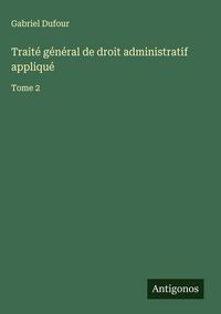 Produktbild: Trait&eacute; g&eacute;n&eacute;ral de droit administratif appliqu&eacute;