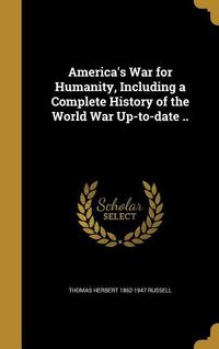 Produktbild: America's War for Humanity, Including a Complete History of the World War Up-to-date ..