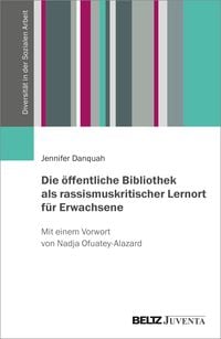 Produktbild: Die &ouml;ffentliche Bibliothek als rassismuskritischer Lernort f&uuml;r Erwachsene