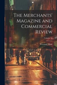 Produktbild: The Merchants' Magazine and Commercial Review; Volume 50