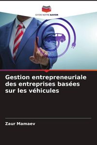 Produktbild: Gestion entrepreneuriale des entreprises bas&eacute;es sur les v&eacute;hicules