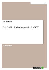 Produktbild: Das GATT - Sozialdumping in der WTO