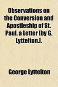 Produktbild: Observations on the Conversion and Apostleship of St. Paul, a Letter [By G. Lyttelton.].