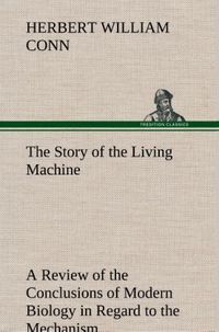 Produktbild: The Story of the Living Machine A Review of the Conclusions of Modern Biology in