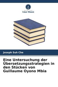 Produktbild: Eine Untersuchung der &Uuml;bersetzungsstrategien in den St&uuml;cken von Guillaume Oyono Mbia