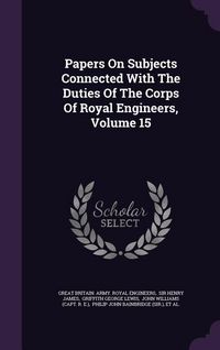 Produktbild: Papers On Subjects Connected With The Duties Of The Corps Of Royal Engineers, Volume 15