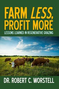 Produktbild: Farm Less, Profit More: Lessons in Regenerative Grazing (Regenerative Agriculture, #2)
