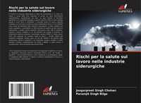 Produktbild: Rischi per la salute sul lavoro nelle industrie siderurgiche