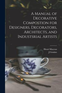 Produktbild: A Manual of Decorative Compostion for Designers, Decorators, Architects, and Industsrial Artists