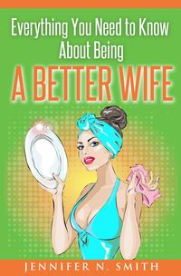 Produktbild: Everything You Need to Know About Being a Better Wife