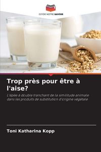 Produktbild: Trop pr&egrave;s pour &ecirc;tre &agrave; l'aise?