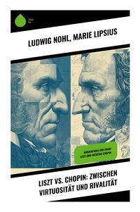 Produktbild: Liszt vs. Chopin: Zwischen Virtuosit&auml;t und Rivalit&auml;t