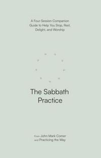 Produktbild: The Sabbath Practice - A Four-Session Companion Guide to Help You Stop, Rest, Delight, and Worship (Practicing the Way)