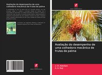 Produktbild: Avalia&ccedil;&atilde;o do desempenho de uma colhedora mec&acirc;nica de frutas de palma