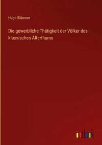 Produktbild: Die gewerbliche Th&auml;tigkeit der V&ouml;lker des klassischen Alterthums
