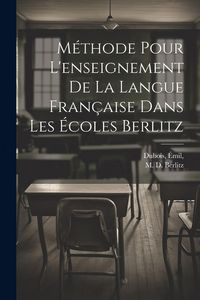 Produktbild: M&eacute;thode pour l'enseignement de la langue fran&ccedil;aise dans les &eacute;coles Berlitz